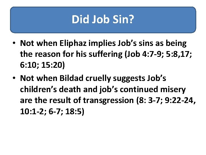 Did Job Sin? • Not when Eliphaz implies Job’s sins as being the reason