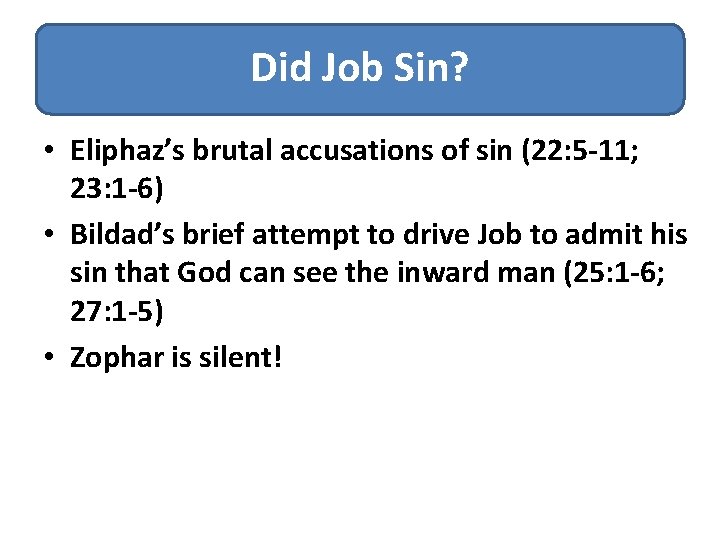 Did Job Sin? • Eliphaz’s brutal accusations of sin (22: 5 -11; 23: 1