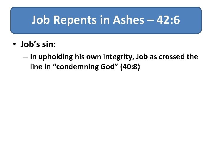 Job Repents in Ashes – 42: 6 • Job’s sin: – In upholding his