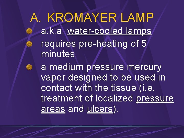 A. KROMAYER LAMP a. k. a. water-cooled lamps requires pre-heating of 5 minutes a