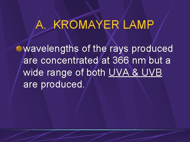 A. KROMAYER LAMP wavelengths of the rays produced are concentrated at 366 nm but