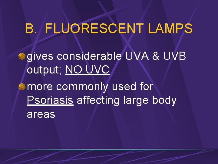 B. FLUORESCENT LAMPS gives considerable UVA & UVB output; NO UVC more commonly used