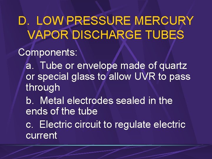 D. LOW PRESSURE MERCURY VAPOR DISCHARGE TUBES Components: a. Tube or envelope made of