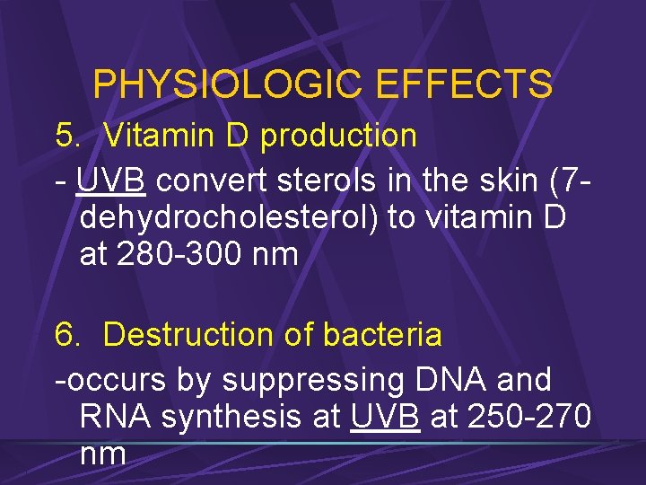 PHYSIOLOGIC EFFECTS 5. Vitamin D production - UVB convert sterols in the skin (7