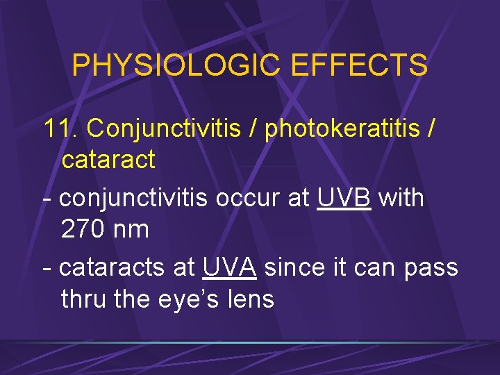 PHYSIOLOGIC EFFECTS 11. Conjunctivitis / photokeratitis / cataract - conjunctivitis occur at UVB with