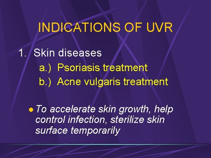 INDICATIONS OF UVR 1. Skin diseases a. ) Psoriasis treatment b. ) Acne vulgaris