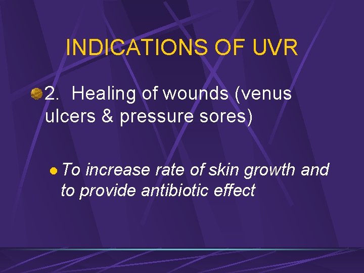 INDICATIONS OF UVR 2. Healing of wounds (venus ulcers & pressure sores) l To