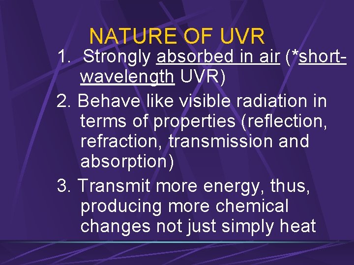 NATURE OF UVR 1. Strongly absorbed in air (*shortwavelength UVR) 2. Behave like visible