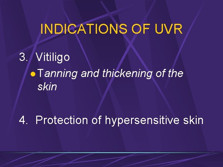INDICATIONS OF UVR 3. Vitiligo l Tanning and thickening of the skin 4. Protection