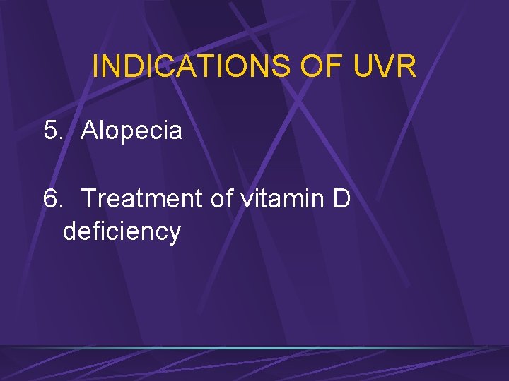 INDICATIONS OF UVR 5. Alopecia 6. Treatment of vitamin D deficiency 