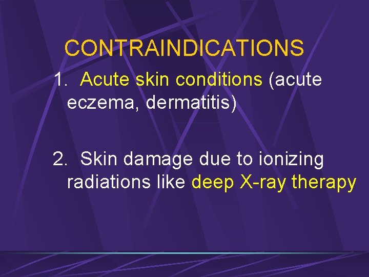 CONTRAINDICATIONS 1. Acute skin conditions (acute eczema, dermatitis) 2. Skin damage due to ionizing