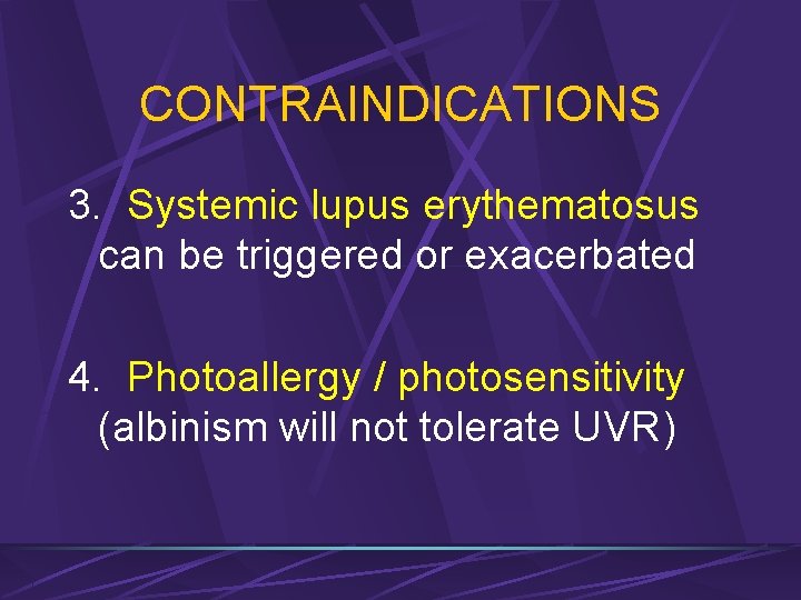 CONTRAINDICATIONS 3. Systemic lupus erythematosus can be triggered or exacerbated 4. Photoallergy / photosensitivity