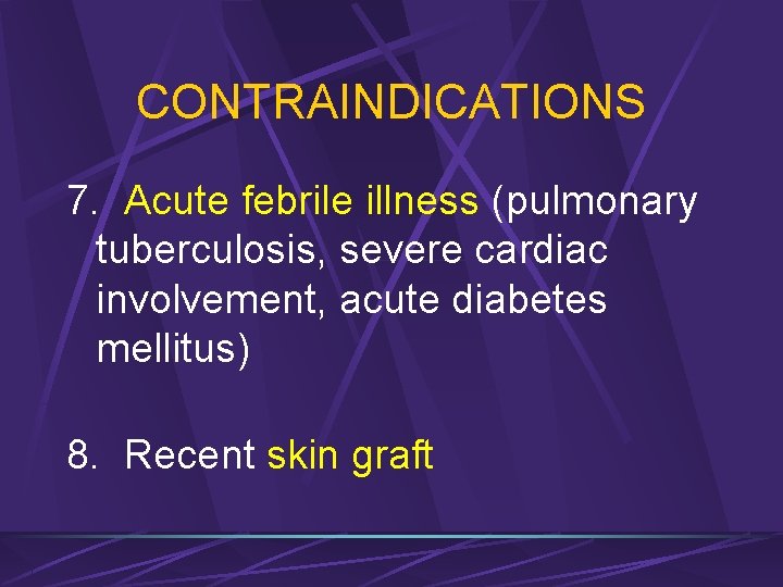 CONTRAINDICATIONS 7. Acute febrile illness (pulmonary tuberculosis, severe cardiac involvement, acute diabetes mellitus) 8.