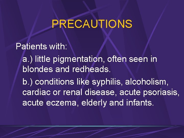 PRECAUTIONS Patients with: a. ) little pigmentation, often seen in blondes and redheads. b.