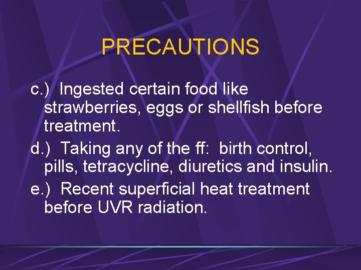 PRECAUTIONS c. ) Ingested certain food like strawberries, eggs or shellfish before treatment. d.