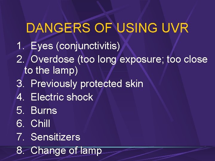 DANGERS OF USING UVR 1. Eyes (conjunctivitis) 2. Overdose (too long exposure; too close