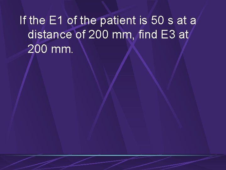 If the E 1 of the patient is 50 s at a distance of