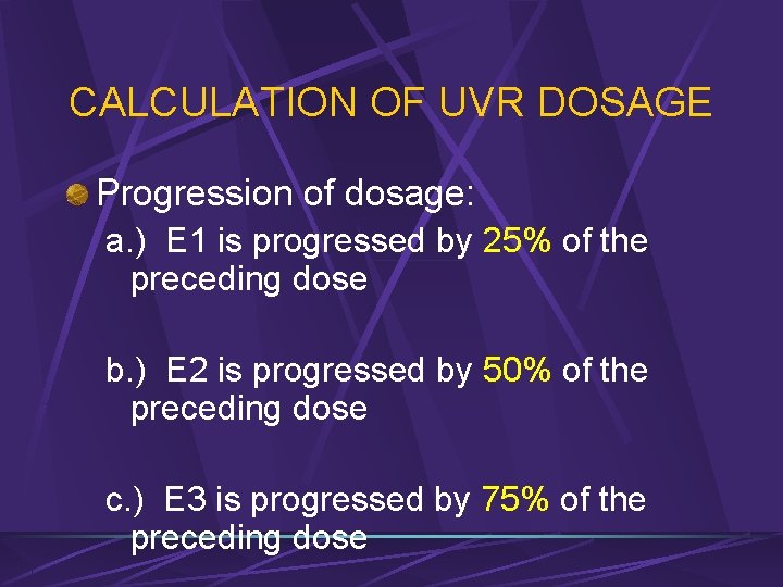 CALCULATION OF UVR DOSAGE Progression of dosage: a. ) E 1 is progressed by