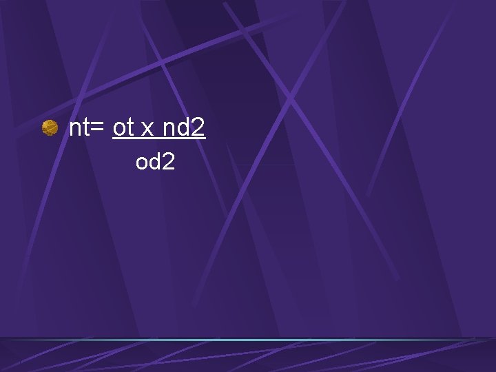 nt= ot x nd 2 od 2 