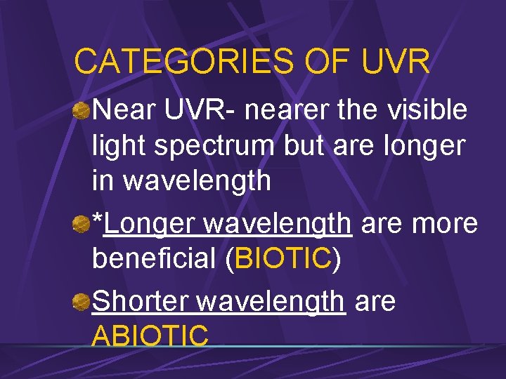 CATEGORIES OF UVR Near UVR- nearer the visible light spectrum but are longer in
