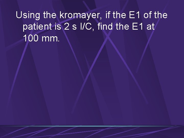Using the kromayer, if the E 1 of the patient is 2 s I/C,