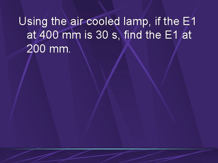 Using the air cooled lamp, if the E 1 at 400 mm is 30