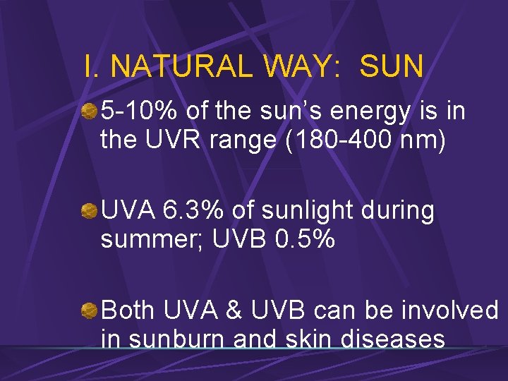 I. NATURAL WAY: SUN 5 -10% of the sun’s energy is in the UVR