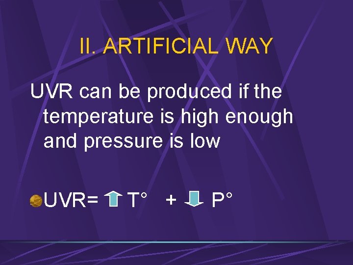 II. ARTIFICIAL WAY UVR can be produced if the temperature is high enough and