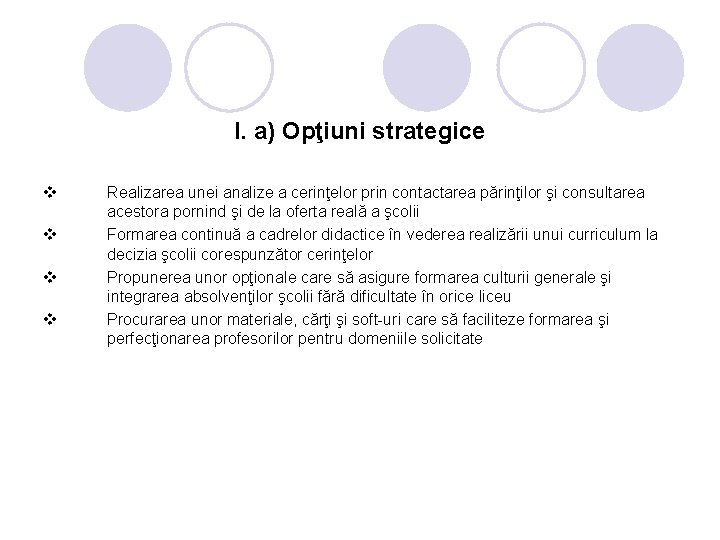 I. a) Opţiuni strategice v v Realizarea unei analize a cerinţelor prin contactarea părinţilor