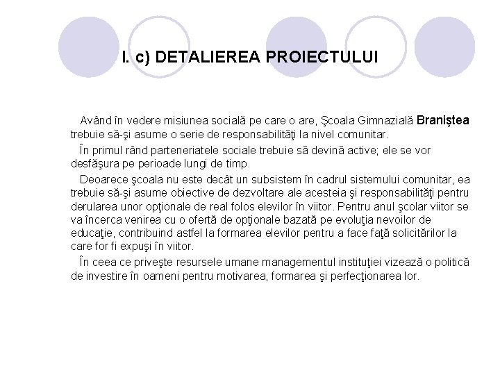 I. c) DETALIEREA PROIECTULUI Având în vedere misiunea socială pe care o are, Şcoala
