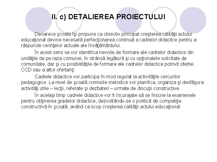 II. c) DETALIEREA PROIECTULUI Deoarece şcoala îşi propune ca obiectiv principal creşterea calităţii actului