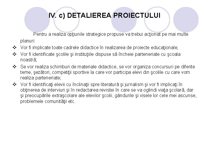 IV. c) DETALIEREA PROIECTULUI v v Pentru a realiza opţiunile strategice propuse va trebui