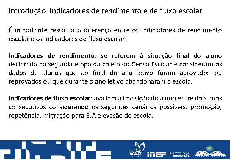 Introdução: Indicadores de rendimento e de fluxo escolar É importante ressaltar a diferença entre