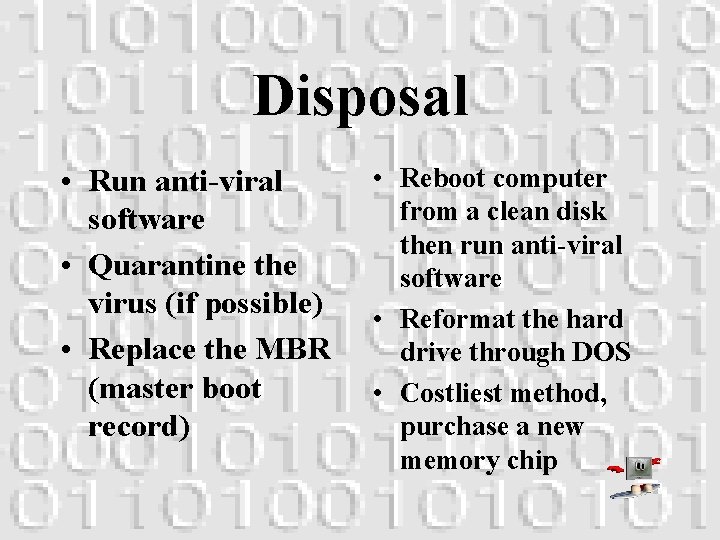 Disposal • Run anti-viral software • Quarantine the virus (if possible) • Replace the