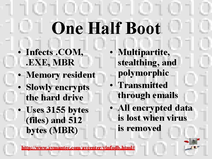 One Half Boot • Infects. COM, . EXE, MBR • Memory resident • Slowly