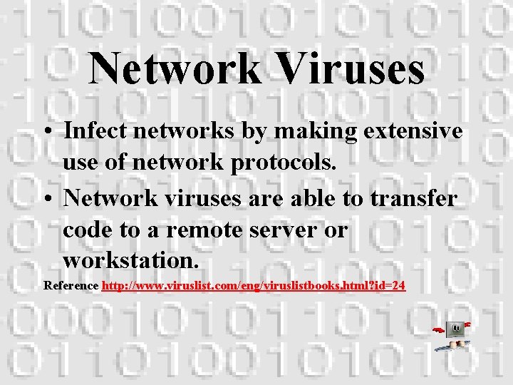 Network Viruses • Infect networks by making extensive use of network protocols. • Network