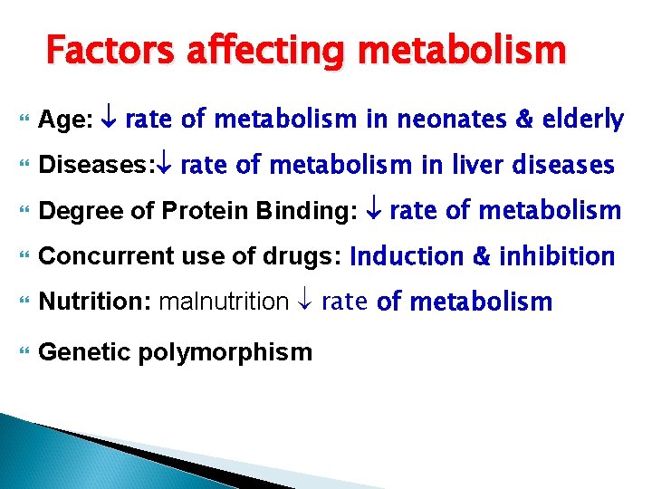 Factors affecting metabolism Age: rate of metabolism in neonates & elderly Diseases: rate of