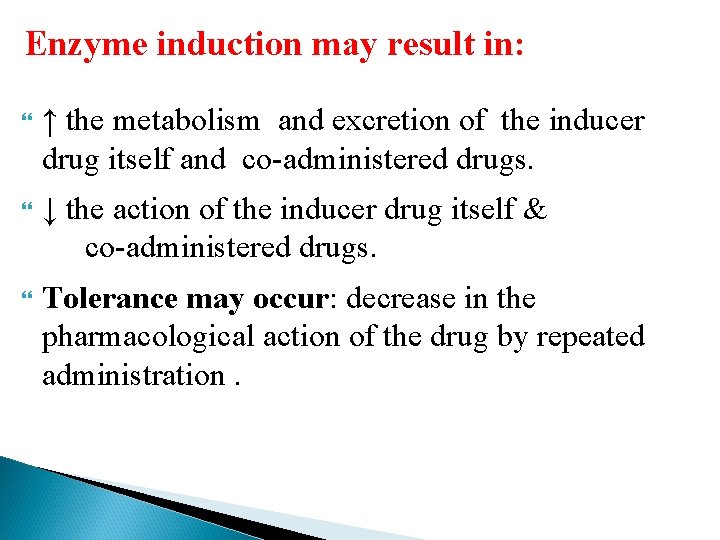 Enzyme induction may result in: ↑ the metabolism and excretion of the inducer drug