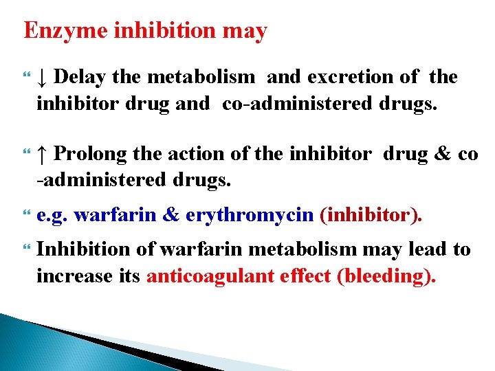 Enzyme inhibition may ↓ Delay the metabolism and excretion of the inhibitor drug and