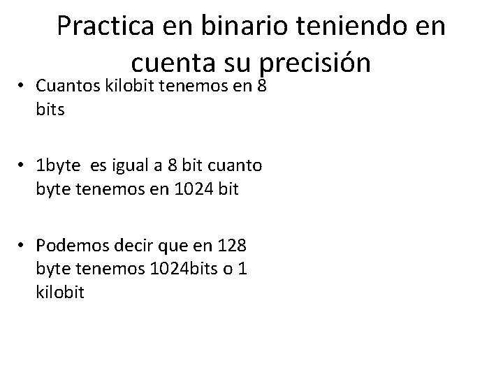 Practica en binario teniendo en cuenta su precisión • Cuantos kilobit tenemos en 8