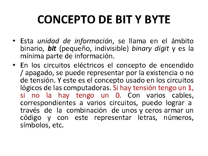 CONCEPTO DE BIT Y BYTE • Esta unidad de información, se llama en el