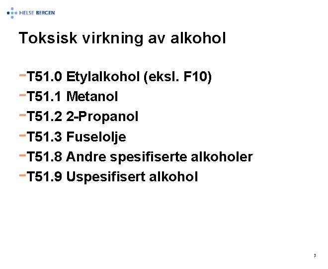 Toksisk virkning av alkohol -T 51. 0 Etylalkohol (eksl. F 10) -T 51. 1