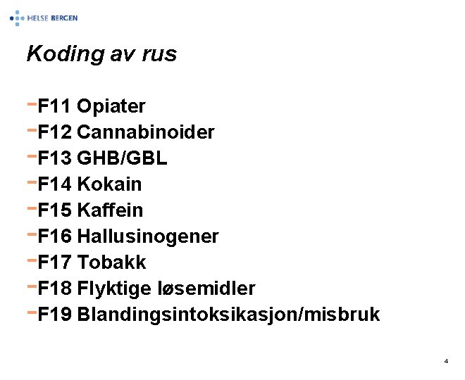Koding av rus -F 11 Opiater -F 12 Cannabinoider -F 13 GHB/GBL -F 14