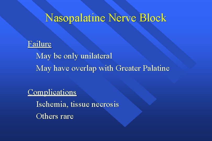 Nasopalatine Nerve Block Failure May be only unilateral May have overlap with Greater Palatine