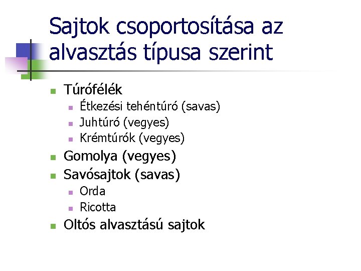 Sajtok csoportosítása az alvasztás típusa szerint n Túrófélék n n n Gomolya (vegyes) Savósajtok