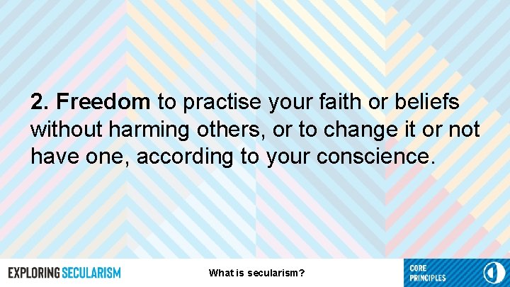 2. Freedom to practise your faith or beliefs without harming others, or to change