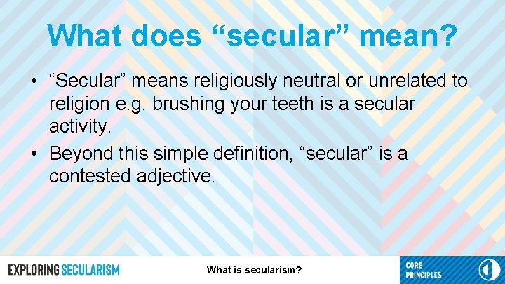 What does “secular” mean? • “Secular” means religiously neutral or unrelated to religion e.