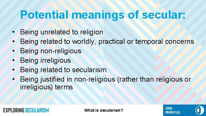 Potential meanings of secular: • • • Being unrelated to religion Being related to