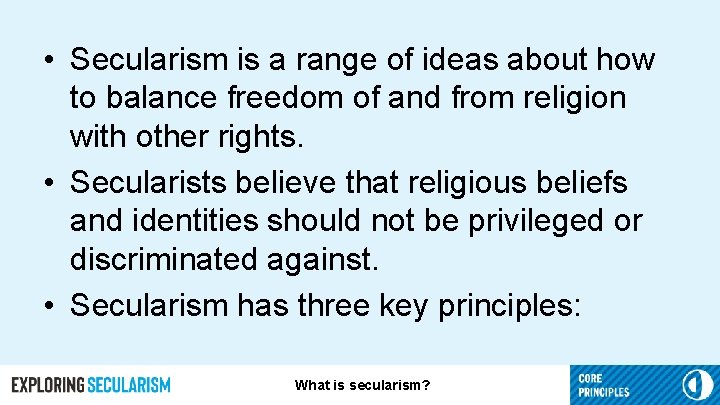  • Secularism is a range of ideas about how to balance freedom of