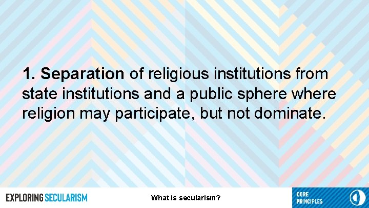 1. Separation of religious institutions from state institutions and a public sphere where religion